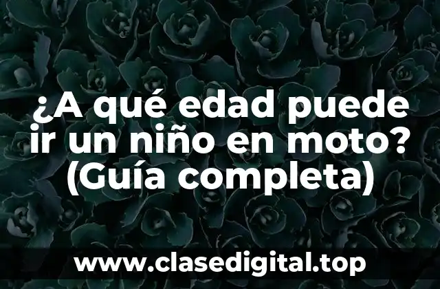 ¿A qué edad puede ir un niño en moto? (Guía completa)