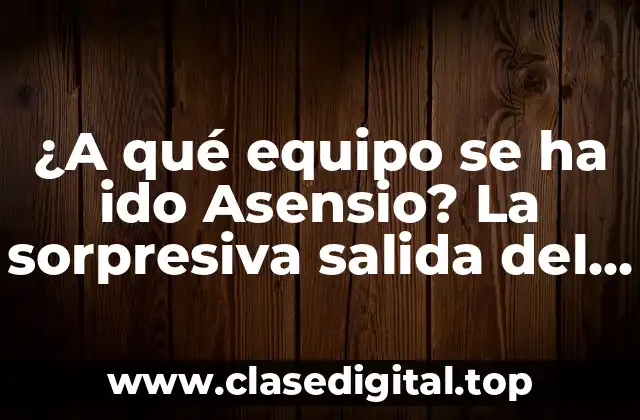 ¿A qué equipo se ha ido Asensio? La sorpresiva salida del madridista