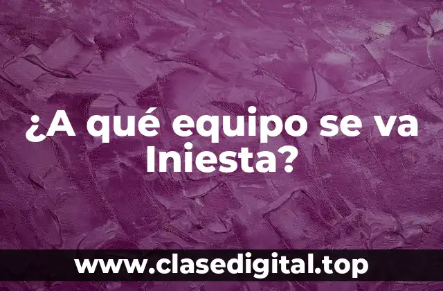 ¿A qué equipo se va Iniesta?