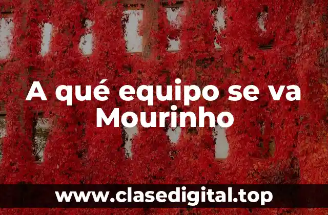 A qué equipo se va Mourinho