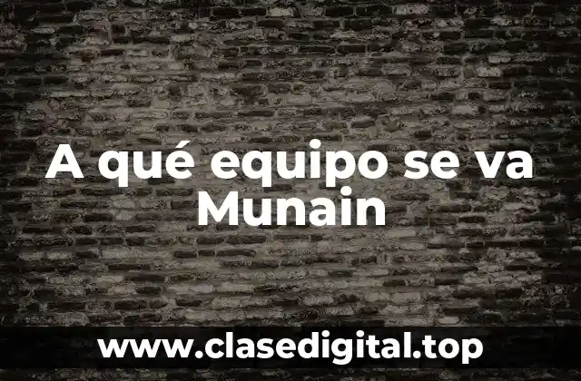 A qué equipo se va Munain