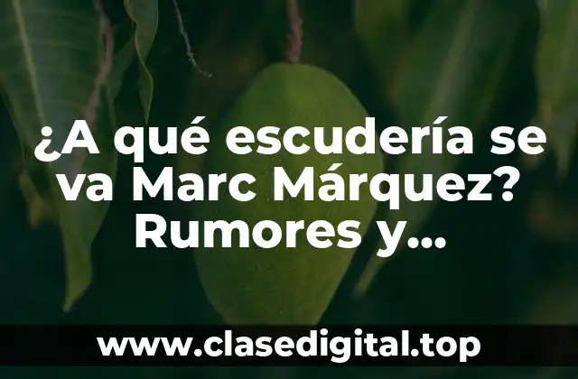 ¿A qué escudería se va Marc Márquez? Rumores y especulaciones