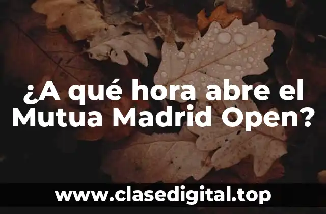 ¿A qué hora abre el Mutua Madrid Open?