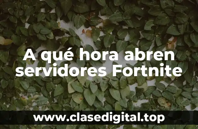 A qué hora abren servidores Fortnite