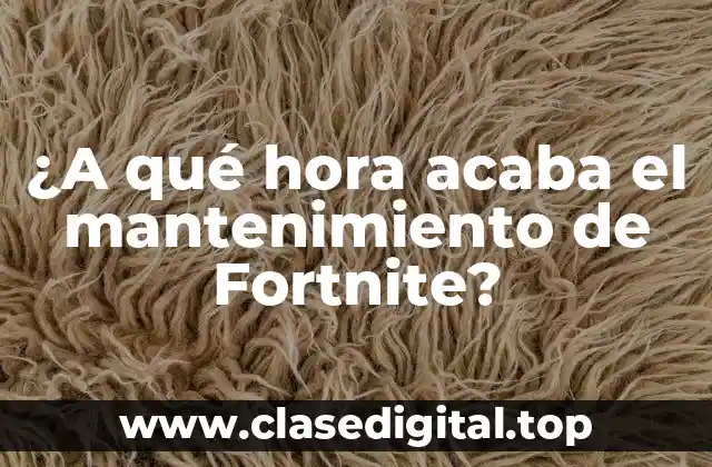 ¿A qué hora acaba el mantenimiento de Fortnite?
