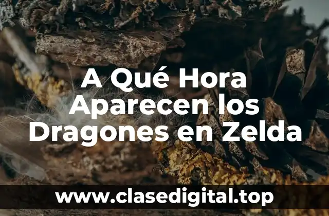 A Qué Hora Aparecen los Dragones en Zelda