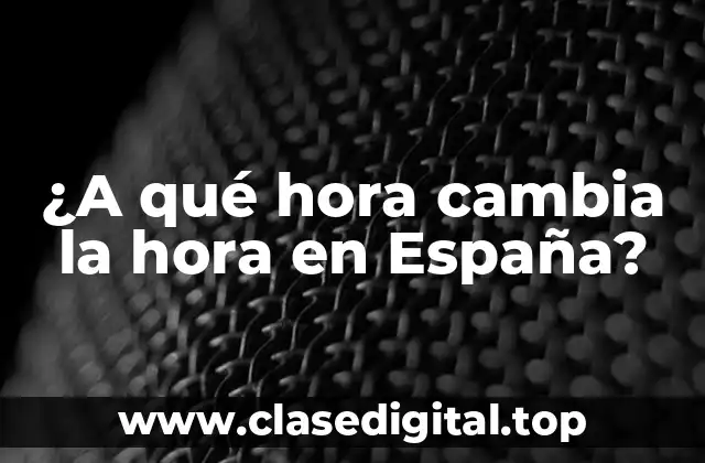 ¿A qué hora cambia la hora en España?