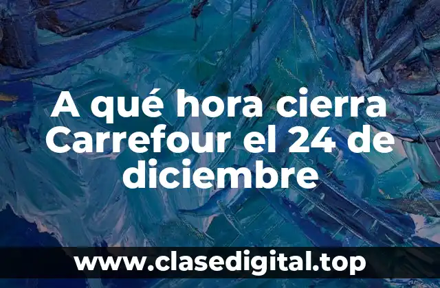 Horarios de apertura y cierre de Carrefour en fechas festivas