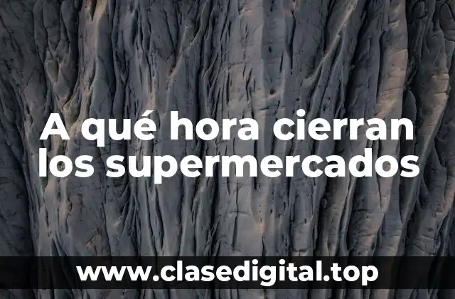 Horarios de apertura y cierre en días laborables
