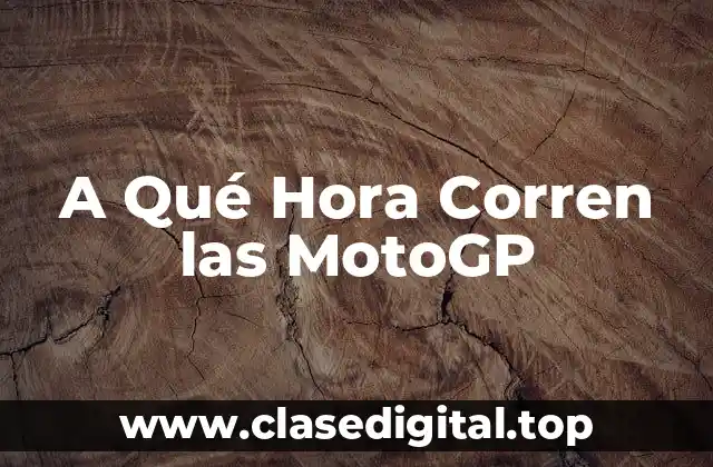 A Qué Hora Corren las MotoGP