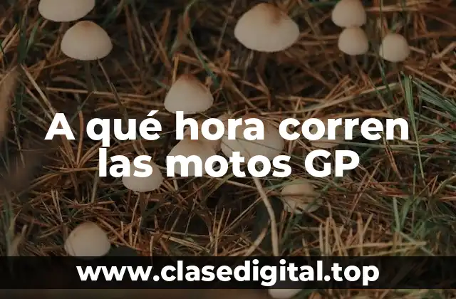 A qué hora corren las motos GP