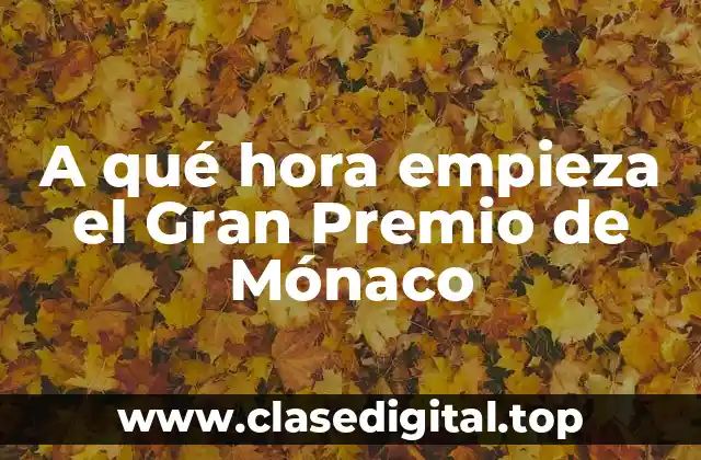 A qué hora empieza el Gran Premio de Mónaco