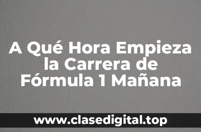 A Qué Hora Empieza la Carrera de Fórmula 1 Mañana