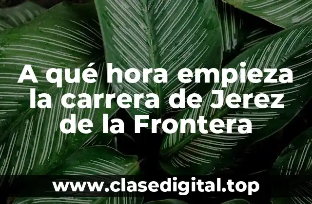 A qué hora empieza la carrera de Jerez de la Frontera