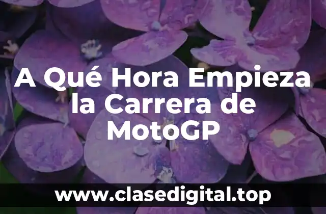 Horario de la Carrera de MotoGP: Programación General