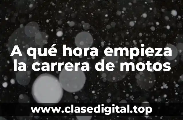 A qué hora empieza la carrera de motos