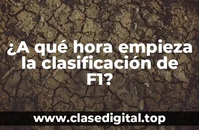 ¿A qué hora empieza la clasificación de F1?