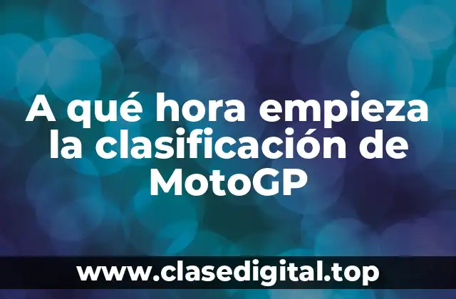 A qué hora empieza la clasificación de MotoGP
