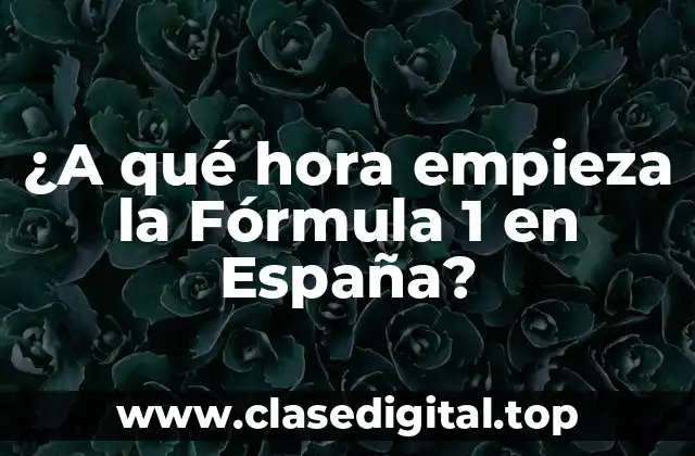 ¿A qué hora empieza la Fórmula 1 en España?