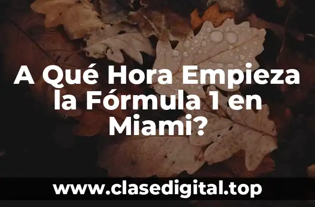 A Qué Hora Empieza la Fórmula 1 en Miami?