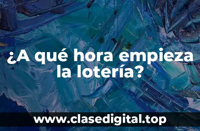 ¿A qué hora empieza la lotería?