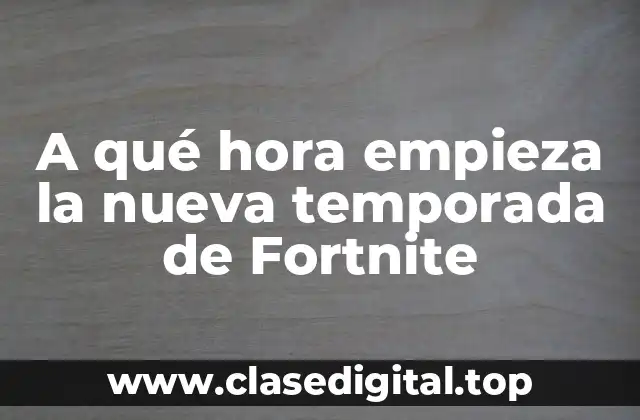 A qué hora empieza la nueva temporada de Fortnite