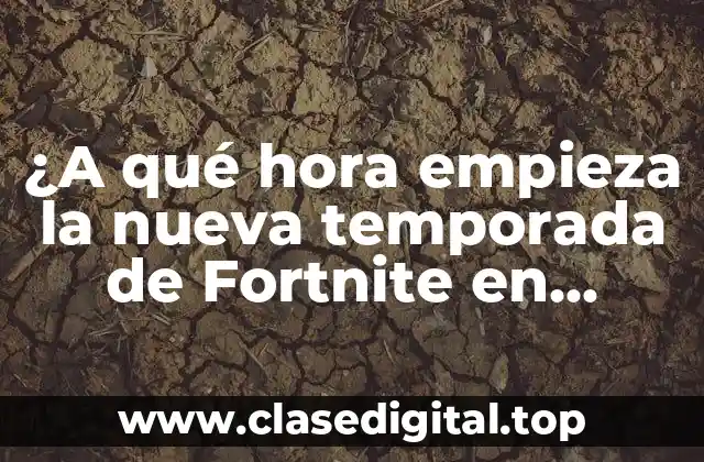 ¿A qué hora empieza la nueva temporada de Fortnite en España?