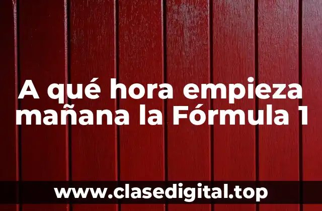 A qué hora empieza mañana la Fórmula 1