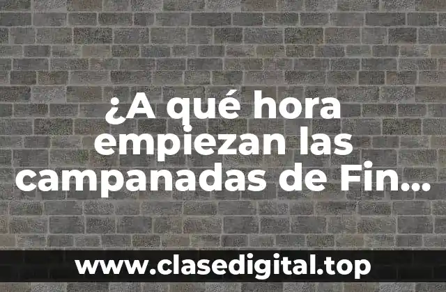 ¿A qué hora empiezan las campanadas de Fin de Año en España y en el mundo?