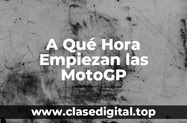 A Qué Hora Empiezan las MotoGP