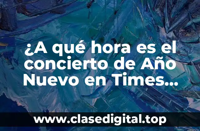 ¿A qué hora es el concierto de Año Nuevo en Times Square?