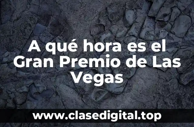A qué hora es el Gran Premio de Las Vegas