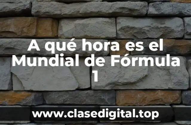 A qué hora es el Mundial de Fórmula 1