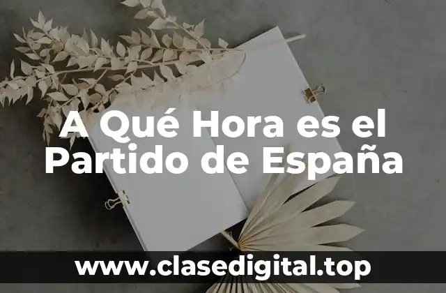 A Qué Hora es el Partido de España