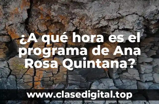 ¿A qué hora es el programa de Ana Rosa Quintana?
