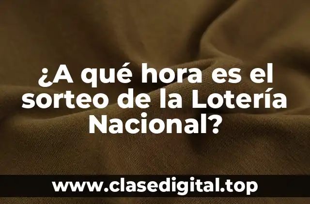 ¿A qué hora es el sorteo de la Lotería Nacional?