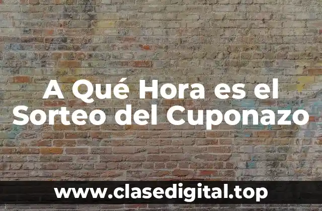 A Qué Hora es el Sorteo del Cuponazo