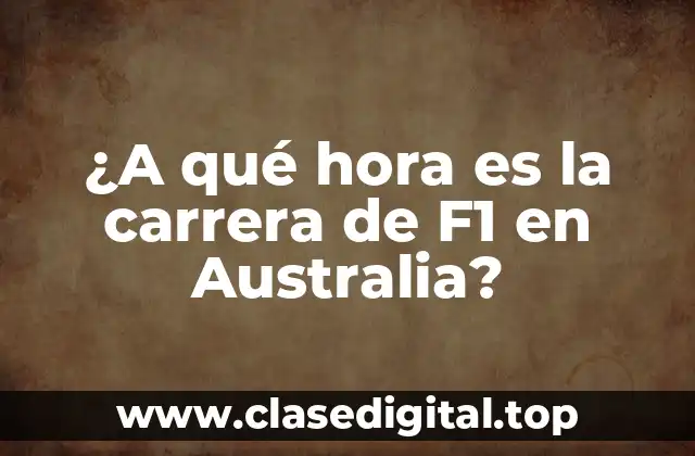 ¿A qué hora es la carrera de F1 en Australia?