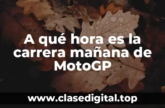 A qué hora es la carrera mañana de MotoGP