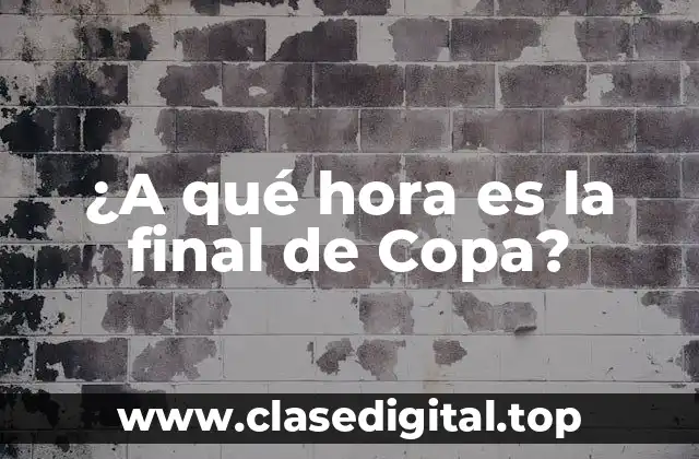 ¿A qué hora es la final de Copa?
