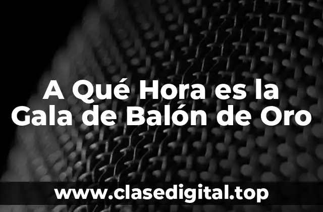 A Qué Hora es la Gala de Balón de Oro