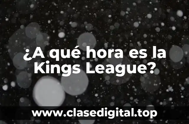 ¿A qué hora es la Kings League?
