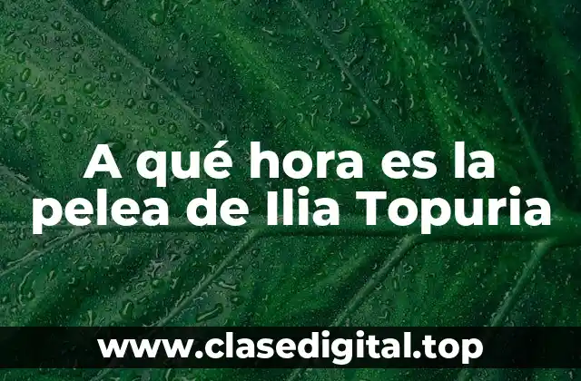 A qué hora es la pelea de Ilia Topuria