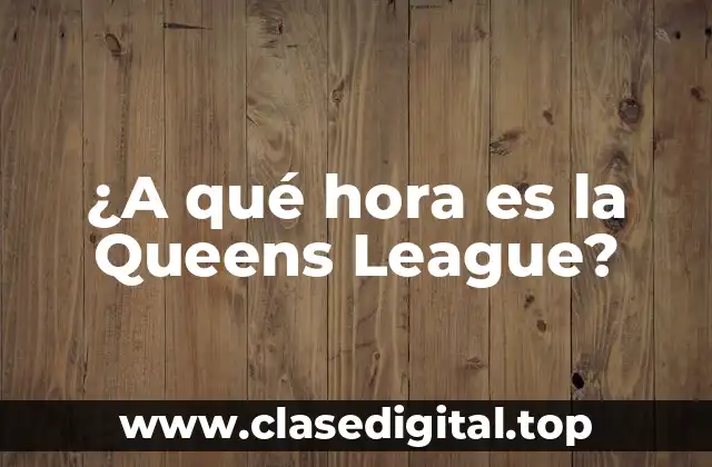 ¿A qué hora es la Queens League?