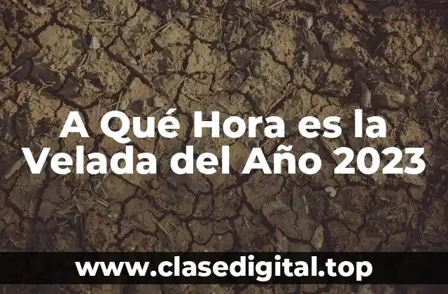 A Qué Hora es la Velada del Año 2023