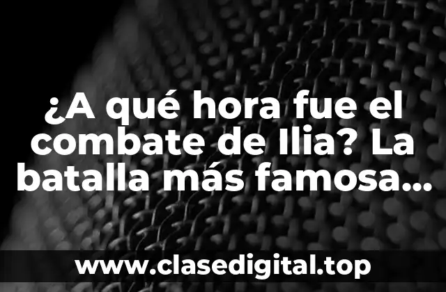 El contexto histórico de la batalla de Ilia