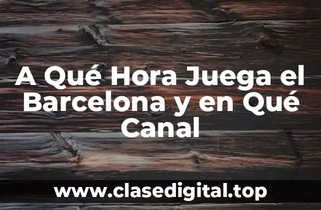 El Calendario del Barcelona: ¿Cuándo Juega el Barcelona?