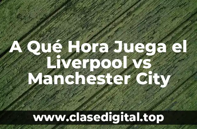 Historia de la Rivalidad entre el Liverpool y el Manchester City