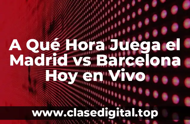 La Rivalidad entre el Madrid y el Barcelona