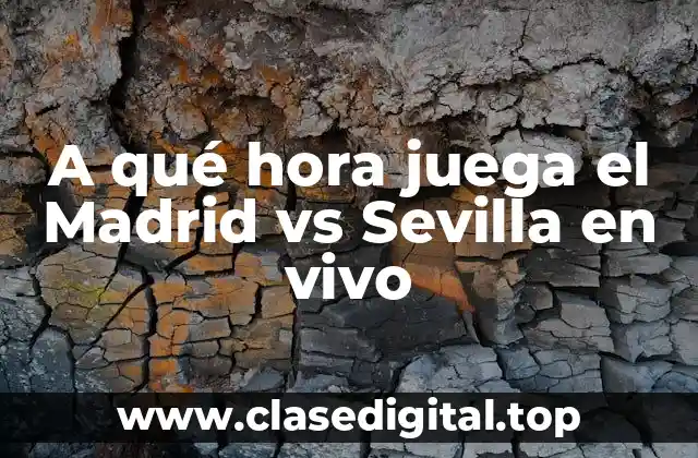 A qué hora juega el Madrid vs Sevilla en vivo